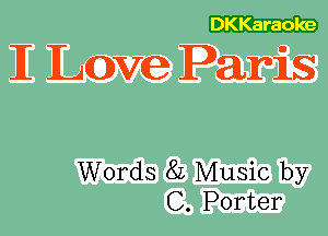 DKKaraoke

IE Lave Paris

Words 8L Music by
C. Porter