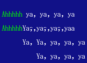 Ahhhhh ya, ya, ya, ya

Ahhhtha3,yag,ya?,yaa

Ya, Ya, ya, ya, ya

Ya, ya, ya, ya