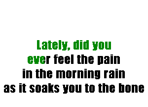 lately. llill Hill!
8H8! feel me nain
ill the morning rain
33 it 30333 Hill! t0 the Illllle