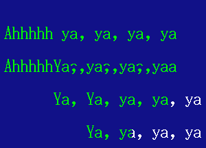 Ahhhhh ya, ya, ya, ya

Ahhhtha3,yag,ya?,yaa

Ya, Ya, ya, ya, ya

Ya, ya, ya, ya