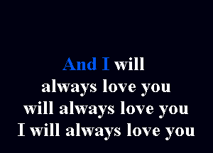 will
always love you
will always love you
I will always love you