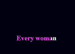 Every woman