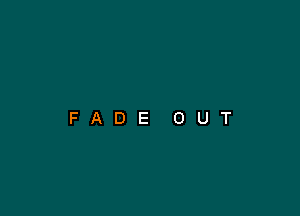 FADE OUT