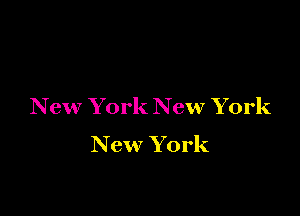 New York New York

New York