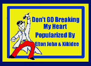'l 60 Breaking
My Heart

Ponularizetl By
Eltonlonnamkluee