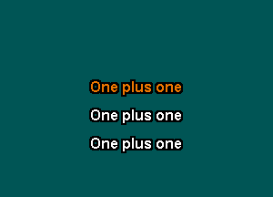 One plus one

One plus one

One plus one