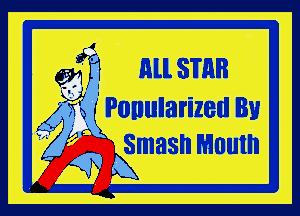 ' Rll STRB
g

(4. 5m Ponularized By
Smash Mouth
k
