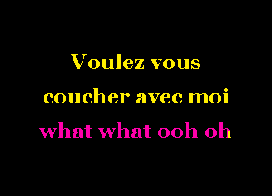 Voulez vous

coucher avec moi

what what 00h 0h