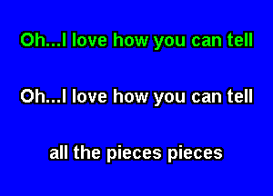 0h...l love how you can tell

Oh...l love how you can tell

all the pieces pieces