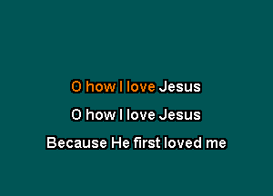 O howl love Jesus

0 howl love Jesus

Because He first loved me
