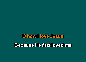 0 howl love Jesus

Because He first loved me