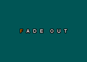 FADE OUT