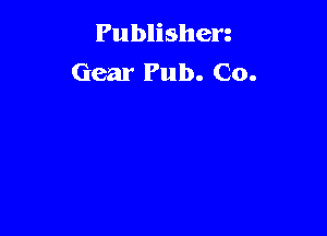 Publishen
Gear Pub. Co.