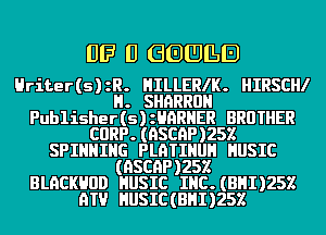 Ill?I U GGUILEJ

Hriter(s)zR. HILLERIK. HIRSCHI
H. SHQRRUH
Publisher(s)anRHER BROTHER
CURP.(HSCQP)252
SPINNING PLHTIHUH HUSIC
(QSCQP)252
BLQCKHUD HUSIC IHC.(BHI)252
HIV HUSIC(BHI)252