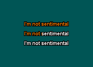 I'm not sentimental

I'm not sentimental

I'm not sentimental