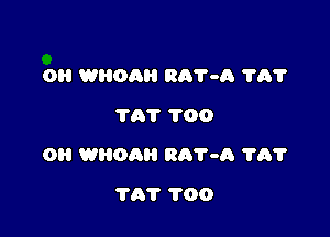 0H WHOAH 307-0 1'6?
TAT 700

Oil WHOAH 8015-13 1131'

TAT 1'00