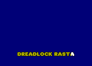 DREADLOCK RAS'I'A