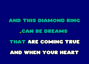 AND 'I'HIS DIAMOND RING

,OAN BE DREAMS

?HAT ARE COMING 11
