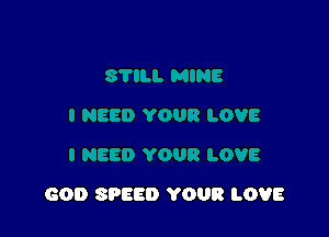 GOD SPEED YOUR LOVE