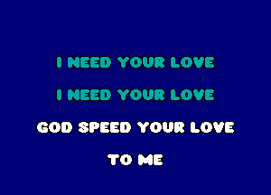 GOD SPEED YOUR LOVE

1'0 ME