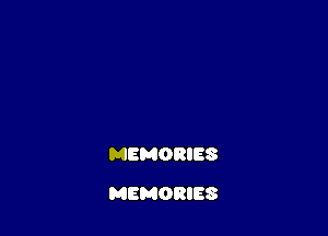 MEMORIES

MEMORIES