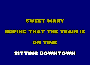 SWEE'I' MARY
OPING THAT THE 1'8th IS
ON TlME

8!??lNG DOV HOMES