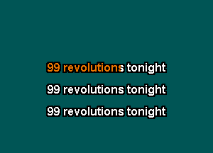 99 revolutions tonight

99 revolutions tonight

99 revolutions tonight