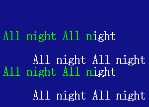 All night All night

All night All night
All night All night

All night All night