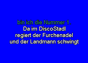 Da im DiscoStadl

regiert der Furchenadel
und der Landmann schwingt