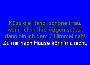 Zu mir nach Hause k6nn'ma nicht,