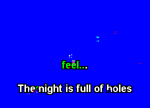 fee'al...

Themight is full of holes