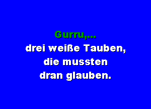 drei weiBe Tauben,

die mussten
dran glauben.