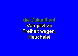 Von jetzt an

Freiheit wagen,
Heuchelei