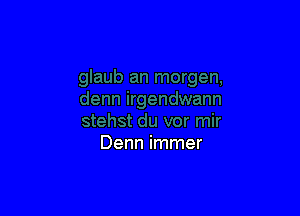 Denn immer