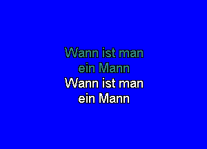 Wann ist man
ein Mann