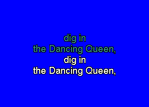 dig in
the Dancing Queen,