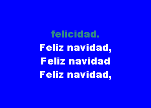 Feliz navidad,

Feliz navidad
Feliz navidad,