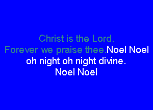 Noel Noel

oh night oh night divine.
Noel Noel