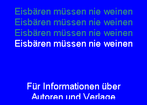 Eisbaren mijssen nie weinen

Fijr lnformationen Uber
Aufnren Imd Verlane