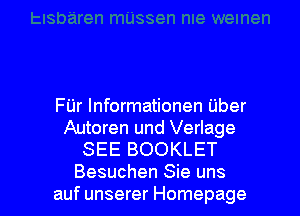 FUr Informationen Uber
Autoren und Verlage
SEE BOOKLET

Besuchen Sie uns
auf unserer Homepage l