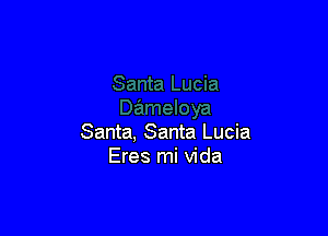 Santa, Santa Lucia
Eres mi Vida