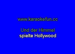 spielte Hollywood