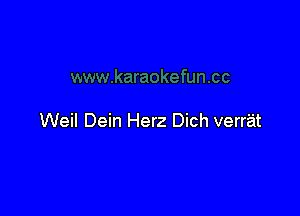 Weil Dein Herz Dich verrat