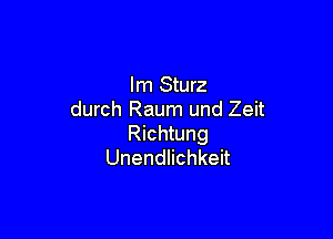 lm Sturz
durch Raum und Zeit

Richtung
Unendlichkeit