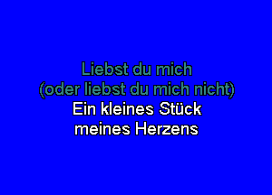 Ein kleines StUck
meines Herzens