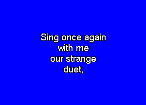 Sing once again
w hrne

ourshange
duet