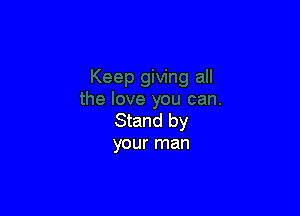 Stand by
your man