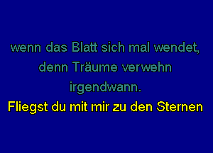 Fliegst du mit mir zu den Sternen