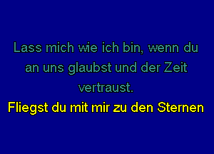 Fliegst du mit mir zu den Sternen