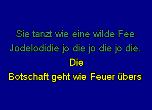 Die
Botschaft geht wie Feuer Ubers